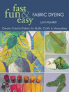 Fast, Fun & Easy® Fabric Dyeing (eBook): Create Colorful Fabric for Quilts, Crafts & Wearables